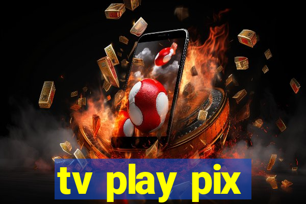 tv play pix